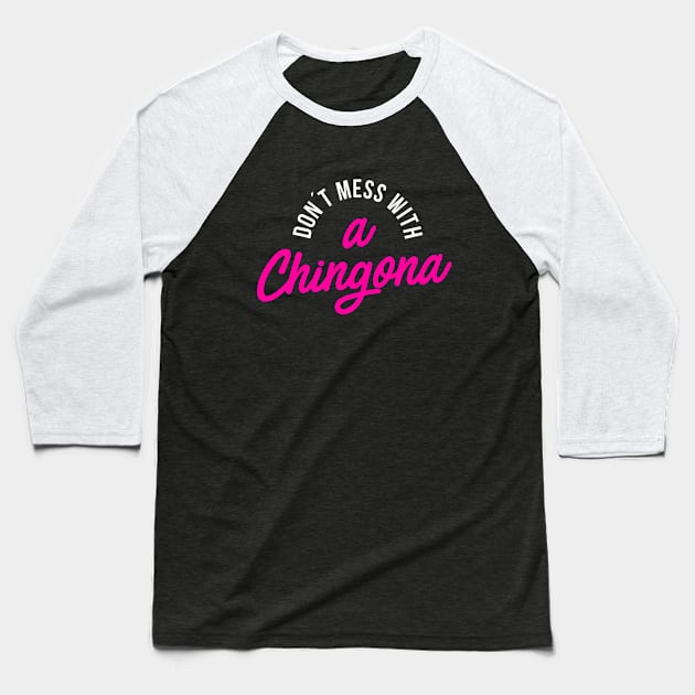 Don´t Mess with a Chingona Baseball T-Shirt by hellocrazy